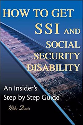 How to Get SSI and Social Security Disability: An insider’s Step by Step Guide