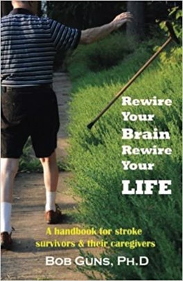 Rewire Your Brain, Rewire Your Life: A Handbook for Stroke Survivors & Their Caregivers