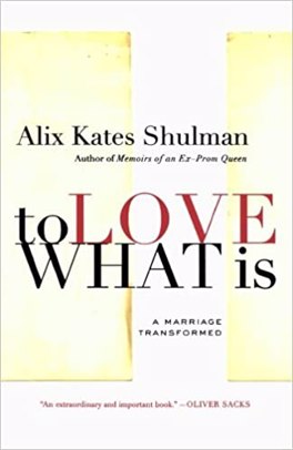 To Love What Is: A Marriage Transformed